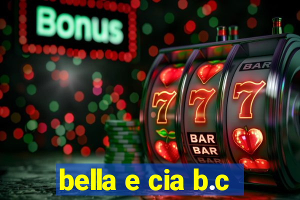 bella e cia b.c